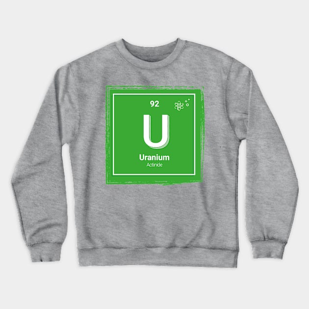 The periodic table - Uranium Crewneck Sweatshirt by Hakubiya